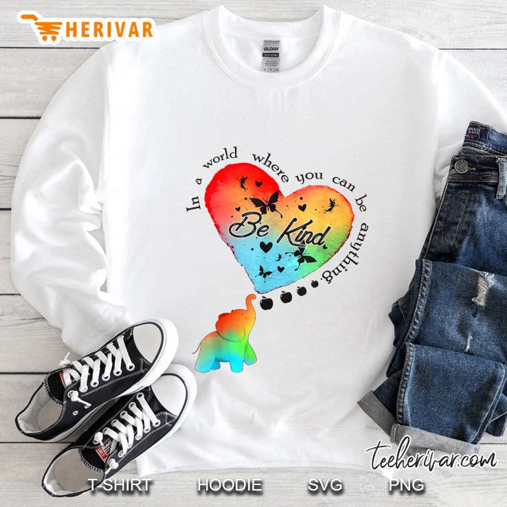 In A World Where You Can Be Anything Be Kind Elephant Anti Bullying Unity Day Sweatshirt