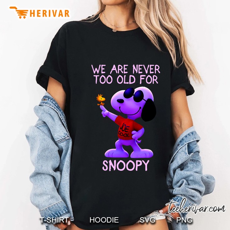 We Are Never Too Old For Snoopy Joe Cool Ladies Tee
