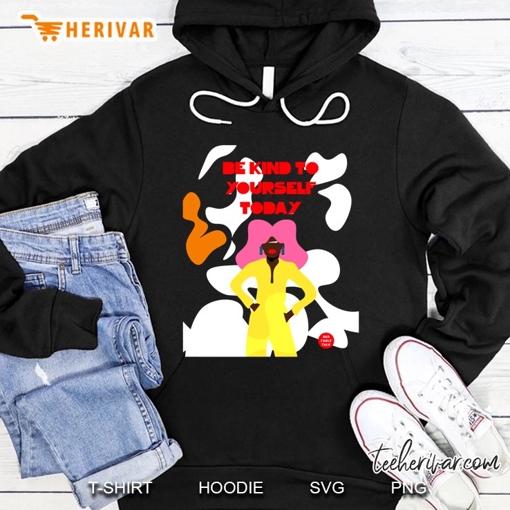 Be Kind To Yourself Today Hoodie