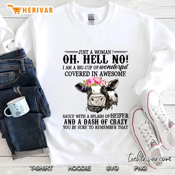 Just A Woman Oh Hell No I Am A Big Cup Of Wonderful Heifer Floral Version Sweatshirt