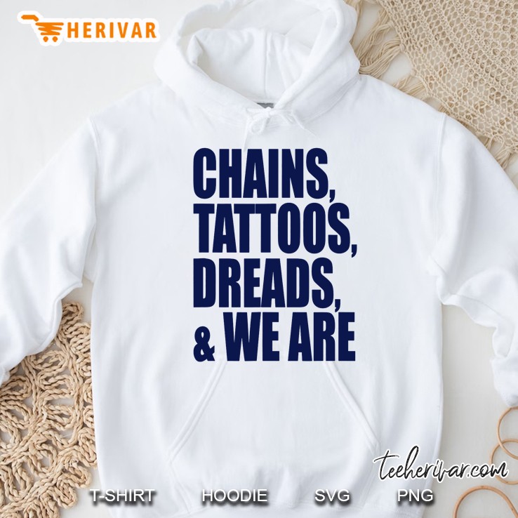 Chains Tattoos Dreads & We Are Hoodie