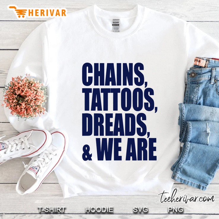 Chains Tattoos Dreads & We Are Sweatshirt