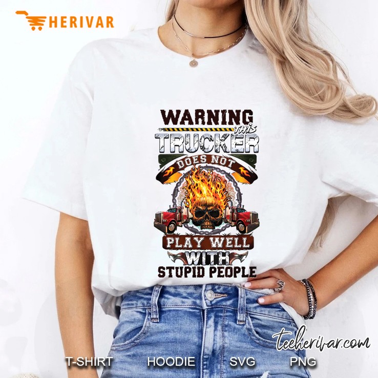 Warning This Trucker Does Not Play Well With Stupid People Fire Skull Version Ladies Tee