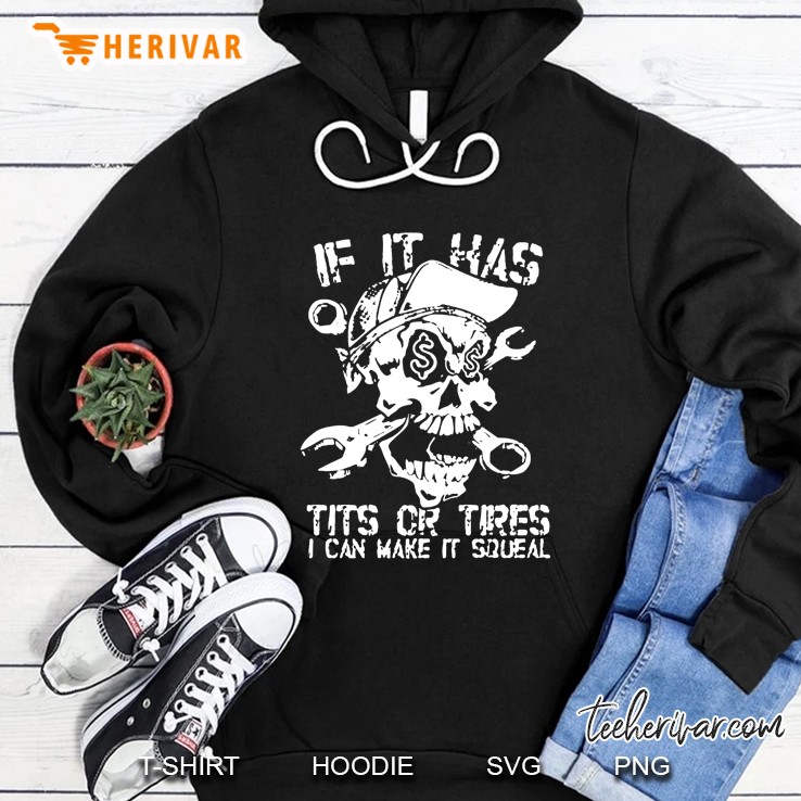 If It Has Tits Or Tires I Can Make It Squeal Skull Mechanic Version Hoodie