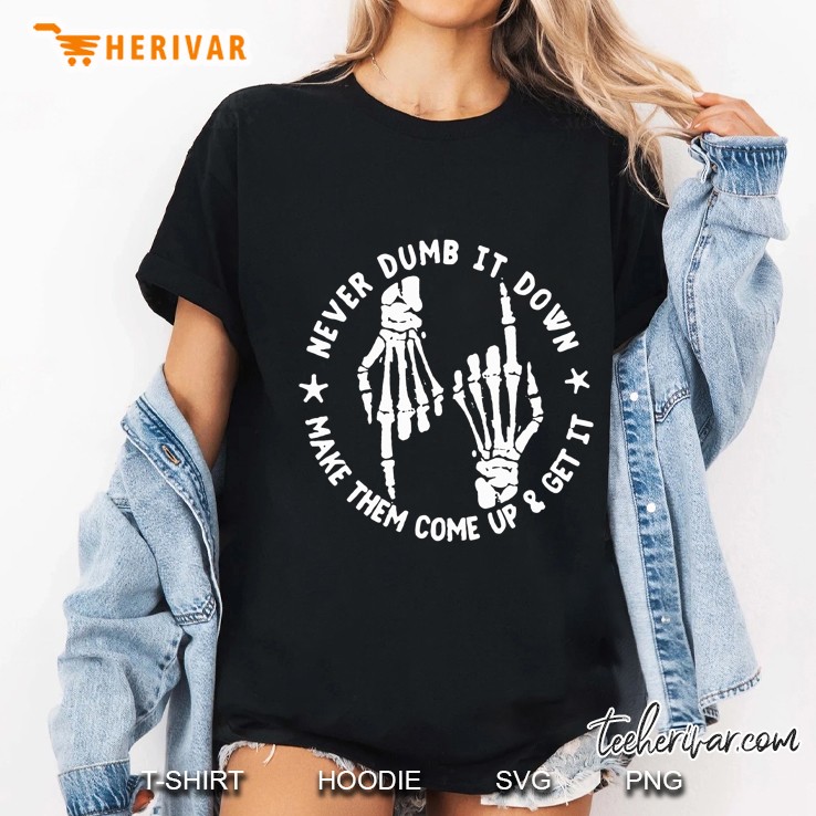 Never Dumb It Down Make Them Come Up & Get It Bones Hand Version Ladies Tee