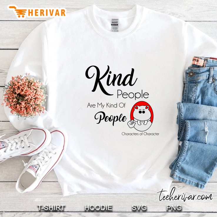 Kind People Are My Kind Of People Characters Of Character Sweatshirt