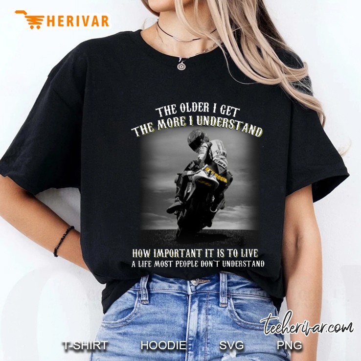 The Older I Get The More I Understand How Important It Is To Live Motorcycle Racing Ladies Tee