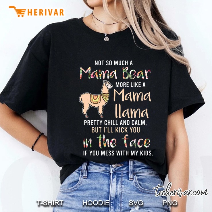Not So Much A Mama Bear More Like A Mama Llama Pretty Chill And Calm But I