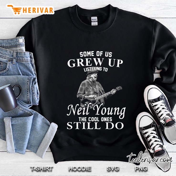 Some Of Us Grew Up Listening To Neil Young The Cool Ones Still Do Version2 Sweatshirt