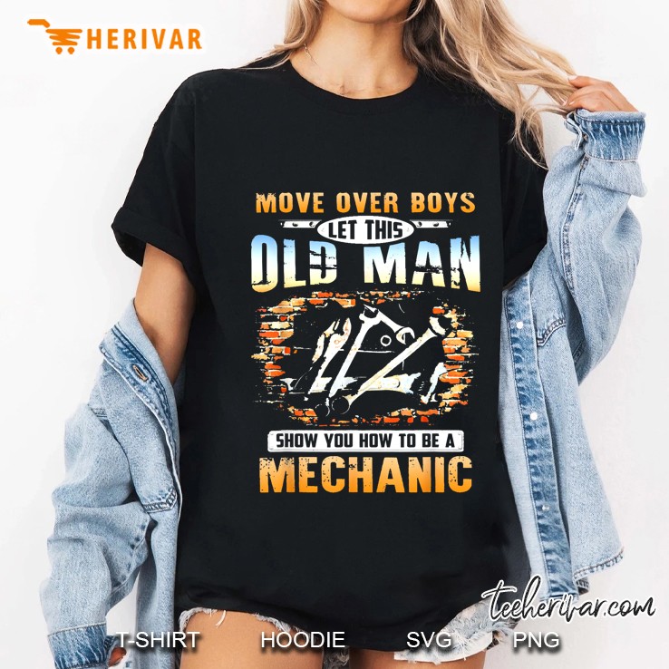 Move Over Boys Let This Old Man Show You How To Be A Mechanic Front Version Ladies Tee