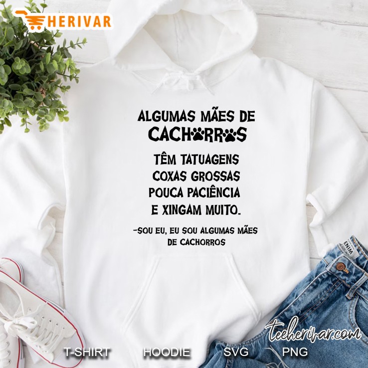 Algumas Mães De Cachorros Têm Tatuagens Coxas Grossas Pouca Paciência E Xingam Muito Hoodie