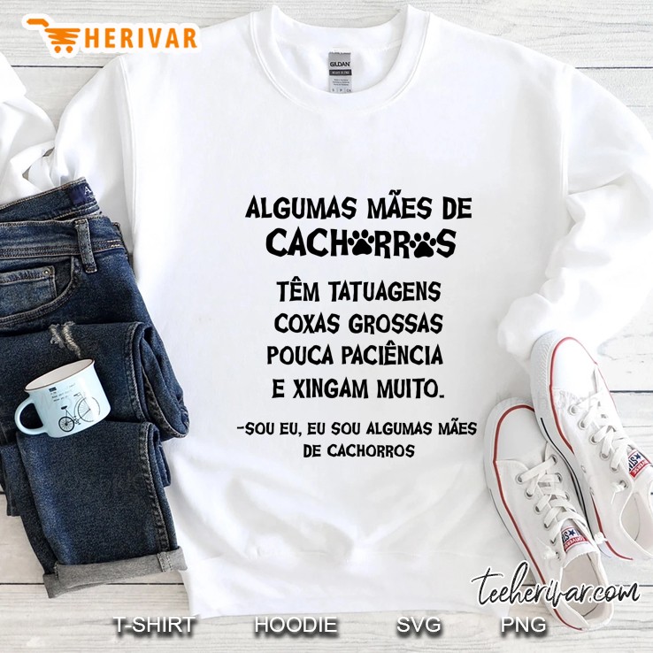 Algumas Mães De Cachorros Têm Tatuagens Coxas Grossas Pouca Paciência E Xingam Muito Sweatshirt