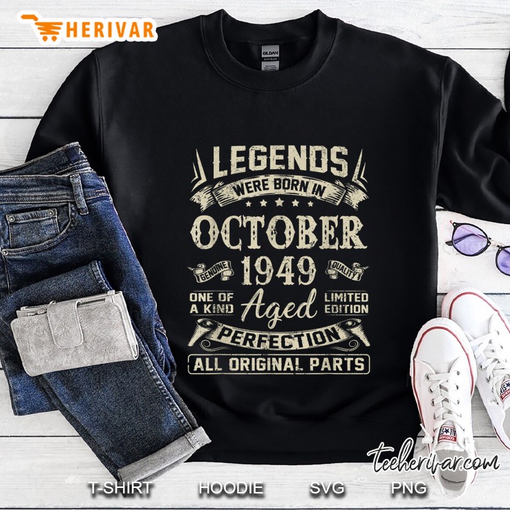 Legends Were Born In October 1949 One Of A Kind Limited Edition Sweatshirt