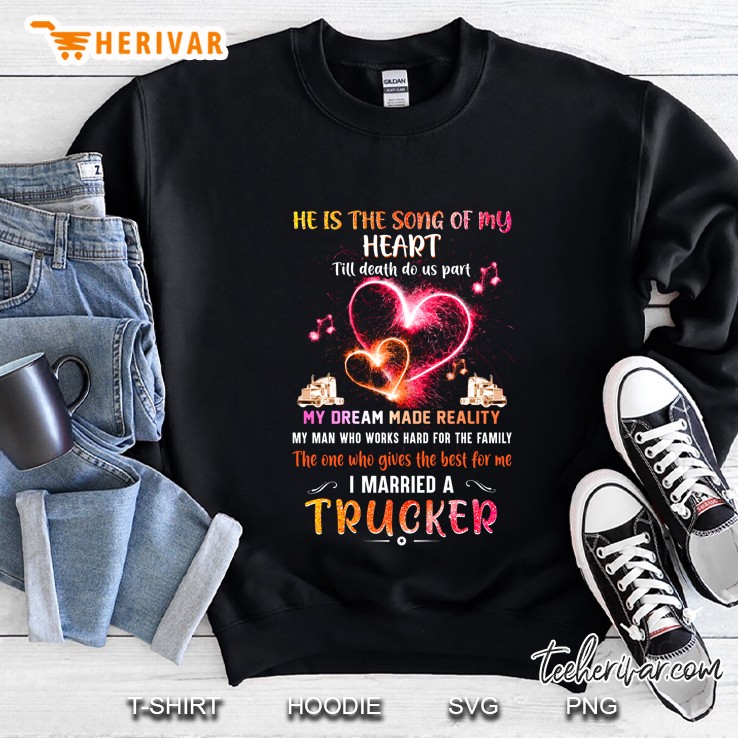 He Is The Song Of My Heart I Married Trucker Back Version Sweatshirt