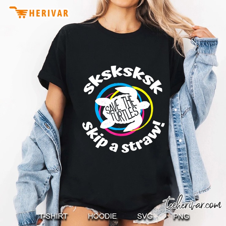 Sksksksk Save The Turtles Skip A Straw Ladies Tee