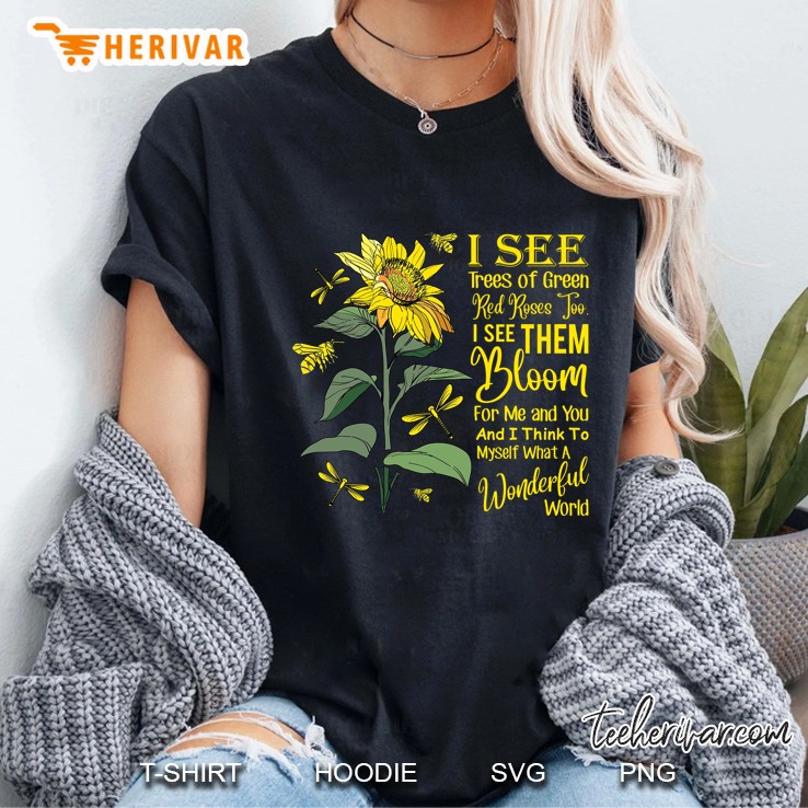 I See Trees Of Green Red Roses Too I See Them Bloom For Me And You Sunflower Dragonfly Version Ladies Tee