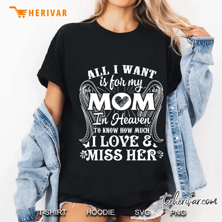 All I Want Is For My Mom In Heaven To Know How Much I Love & Miss Her Back Version2 Ladies Tee
