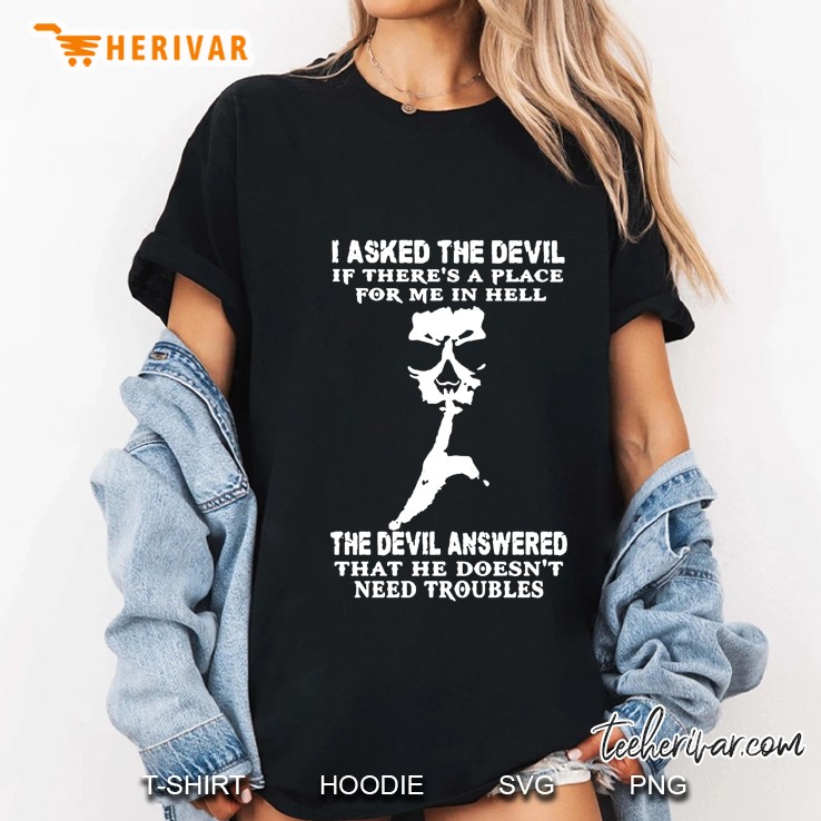 I Asked The Devil If There Is A Place For Me In Hell The Devil Answered Ladies Tee