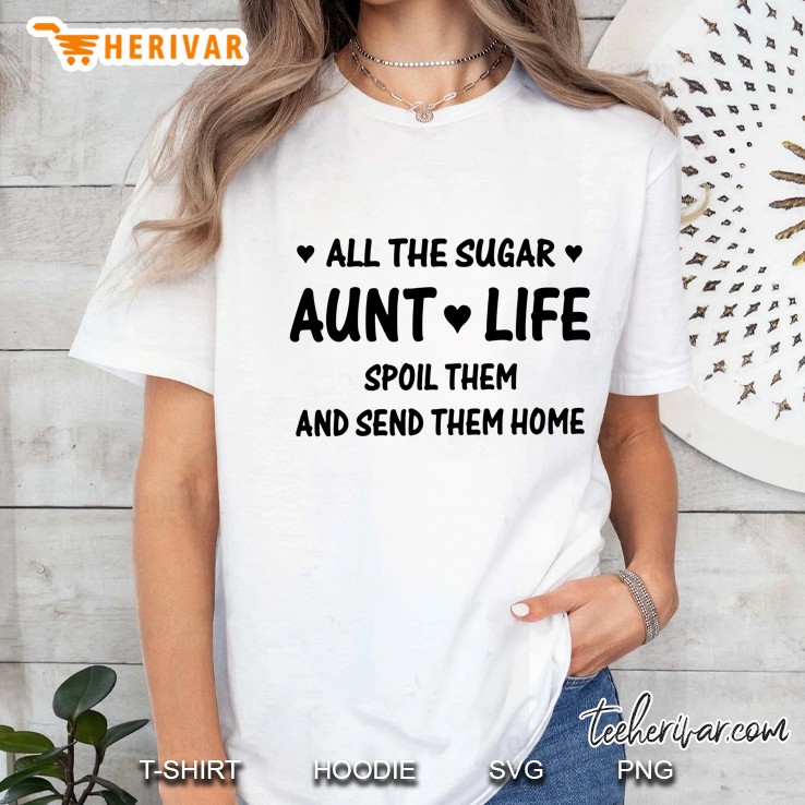 All The Sugar Aunt Life Spoil Them And Send Them Home Ladies Tee