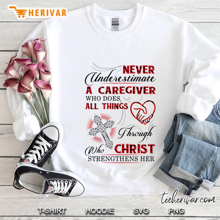 Never Underestimate A Caregiver Who Does All Things Through Christ Who Strengthens Her Plaid Version Sweatshirt