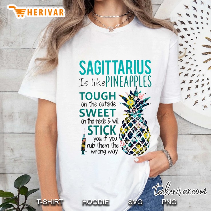 Sagittarius Is Like Pineapples Tough On The Outside Sweet On The Inside & Will Stick You If You Rub Them The Wrong Way Ladies Tee