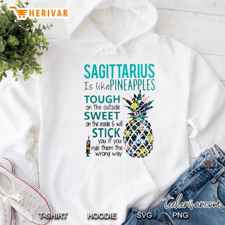 Sagittarius Is Like Pineapples Tough On The Outside Sweet On The Inside & Will Stick You If You Rub Them The Wrong Way Hoodie