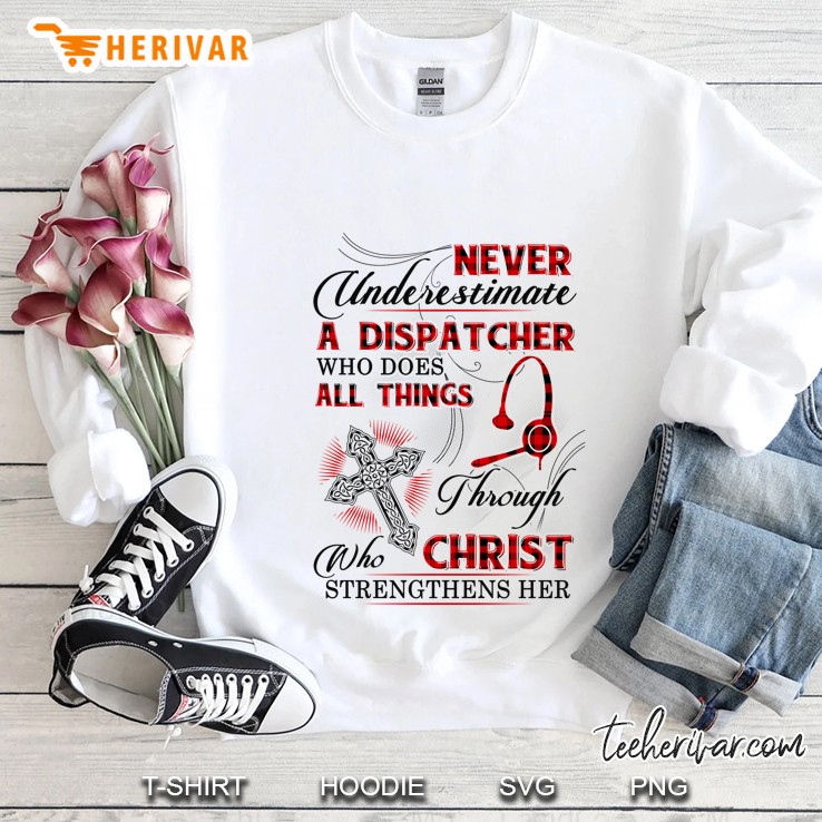 Never Underestimate A Dispatcher Who Does All Things Through Christ Who Strengthens Her Plaid Version Sweatshirt