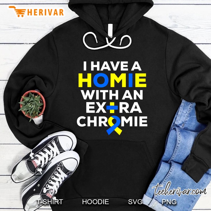 I Have A Homie With An Extra Chromie Hoodie