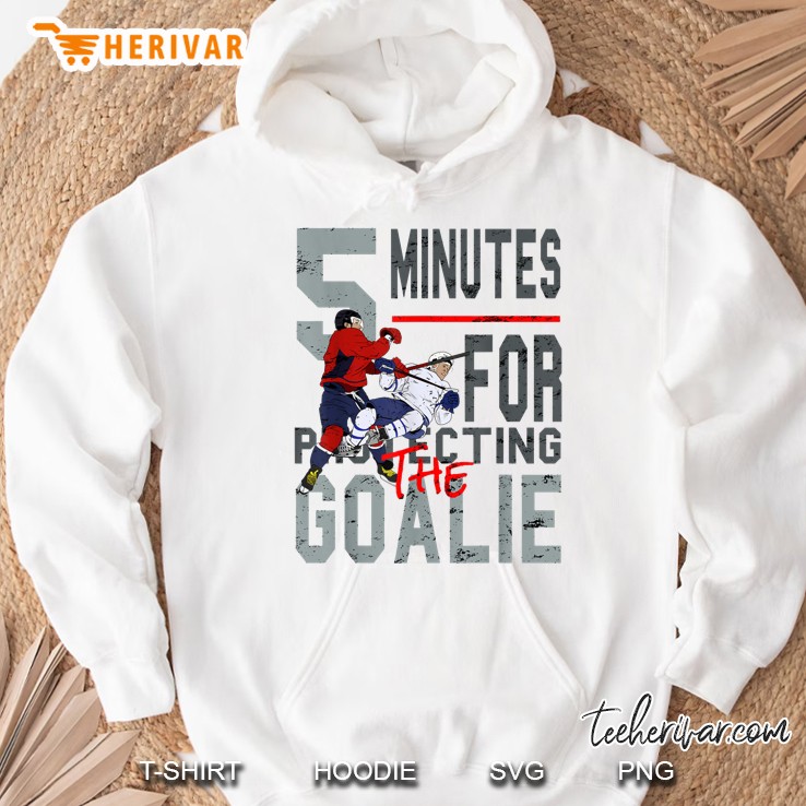 5 Minutes For Protecting The Goalie Hockey Hoodie