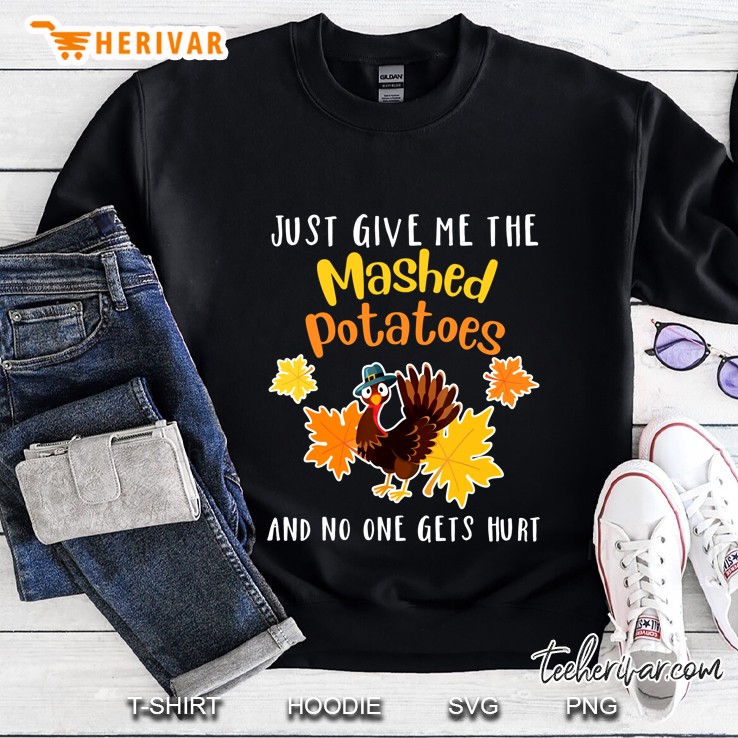 Just Give Me The Mashed Potatoes And No One Gets Hurt Version2 Sweatshirt