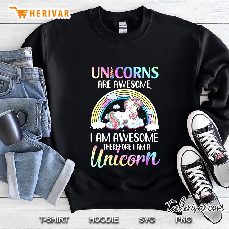 Unicorns Are Awesome I Am Awesome Therefore I Am A Unicorn Rainbow Version Sweatshirt