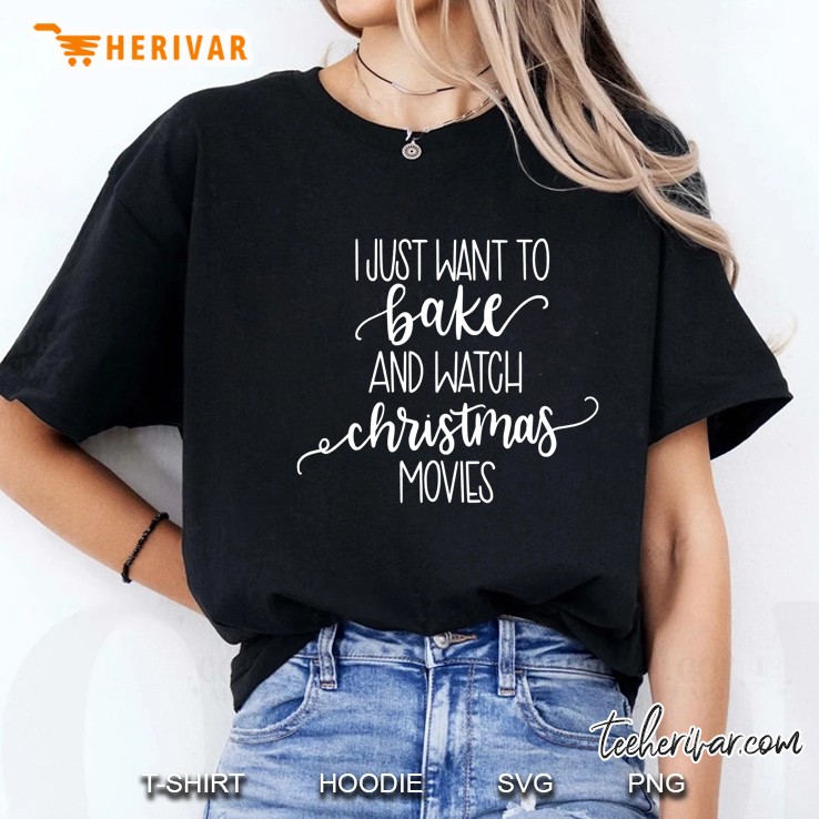 I Just Want To Bake And Watch Christmas Movies Ladies Tee