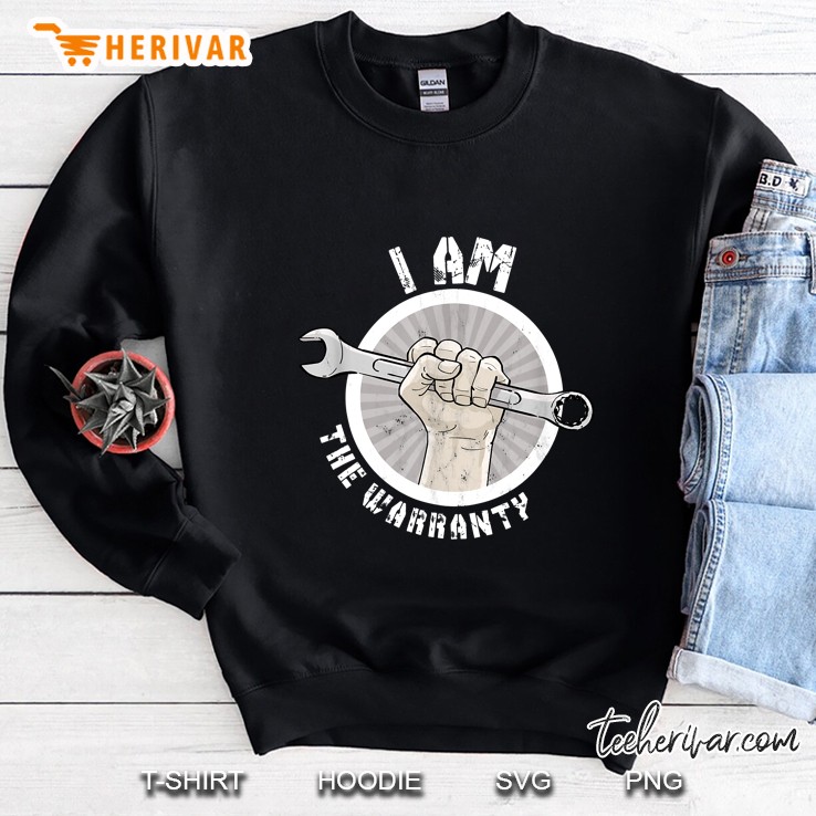 I Am The Warranty Funny Mechanic Sweatshirt
