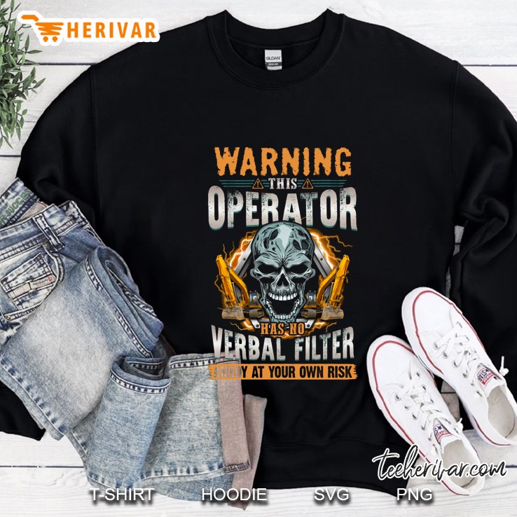 Warning This Operator Has No Verbal Filter Annoy At Your Own Risk Skull Version Sweatshirt