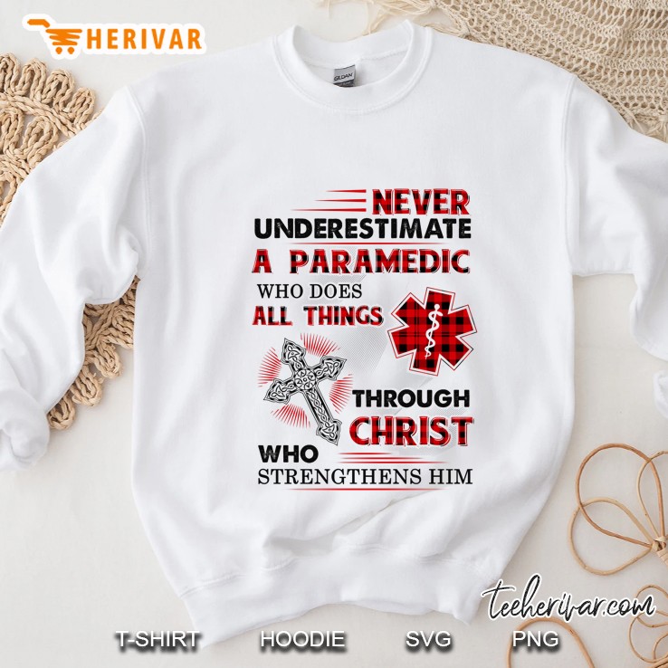 Never Underestimate A Paramedic Who Does All Things Through Christ Who Strengthens Him Plaid Version Sweatshirt