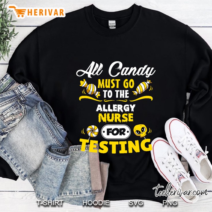 All Candy Must Go To The Allergy Nurse For Testing Sweatshirt