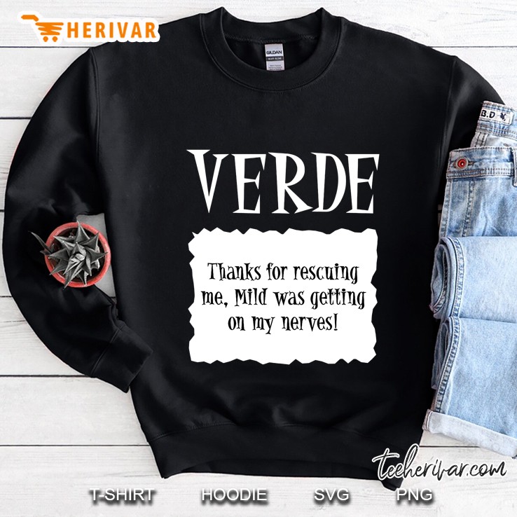 Verde Thanks For Rescuing Me Mild Was Getting On My Nerves Sweatshirt