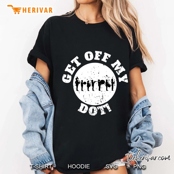Get Off My Dot Marching Band Ladies Tee