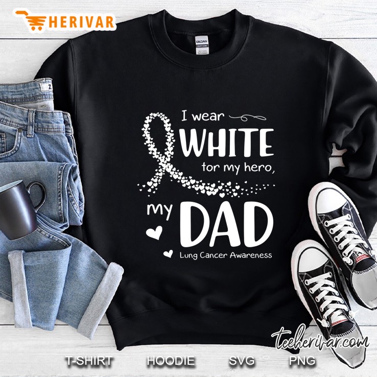 I Wear White For My Hero My Dad Lung Cancer Awareness Sweatshirt