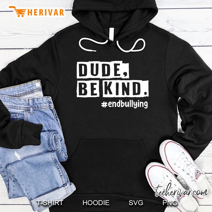 Dude Be Kind #Endbullying Hoodie