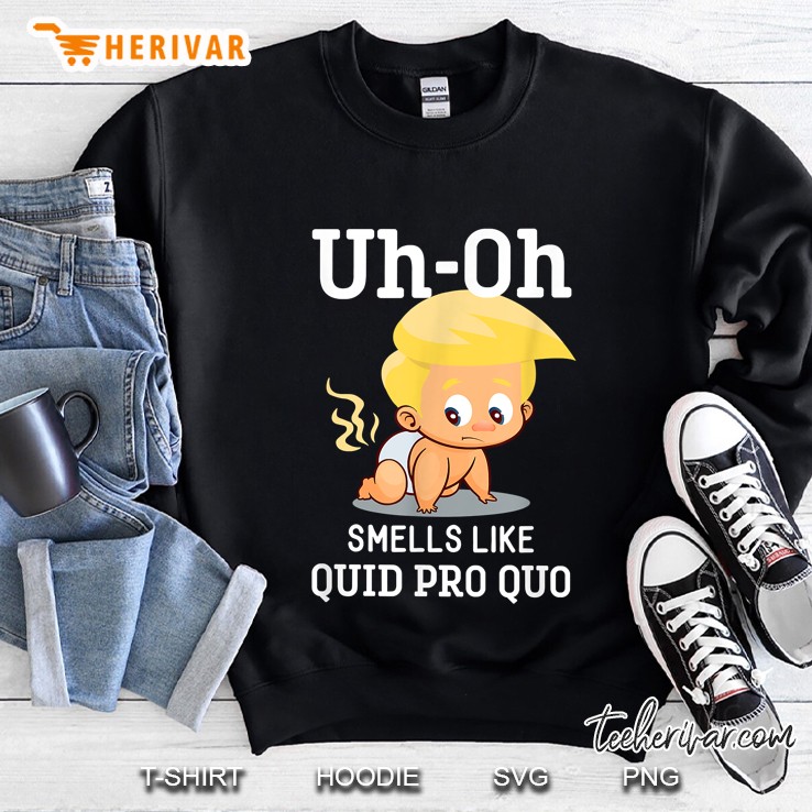 Uh Oh Smells Like Quid Pro Quo Funny Anti Trump Sweatshirt