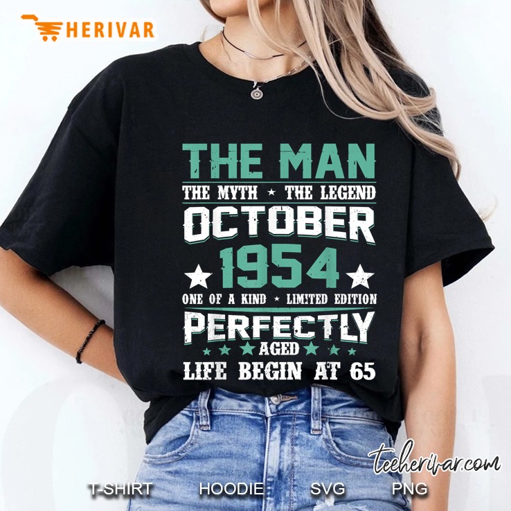 The Man The Myth The Legend October 1954 One Of A Kind Life Begin At 65 Ladies Tee