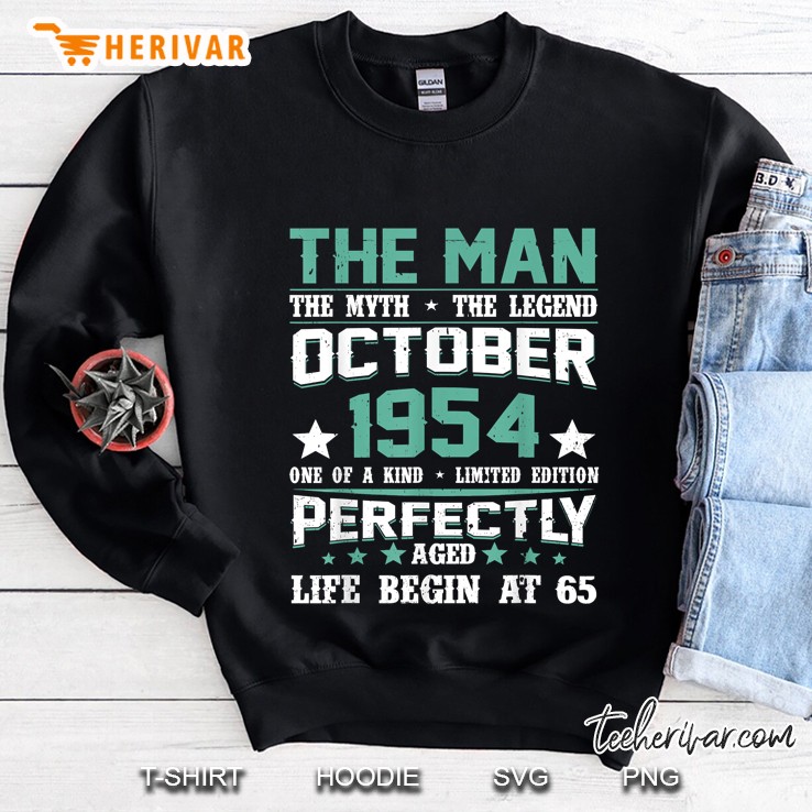 The Man The Myth The Legend October 1954 One Of A Kind Life Begin At 65 Sweatshirt