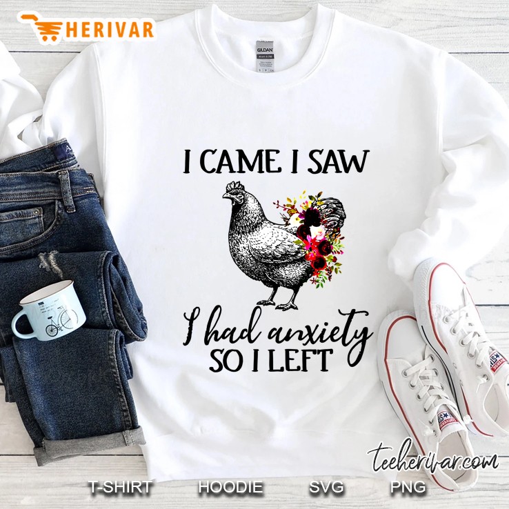 I Came I Saw I Had Anxiety So I Left Chicken Floral Version Sweatshirt