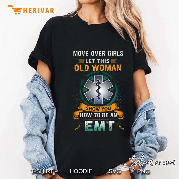 Move Over Girls Let This Old Woman Show You How To Be An EMT Ladies Tee