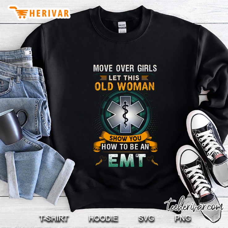 Move Over Girls Let This Old Woman Show You How To Be An EMT Sweatshirt
