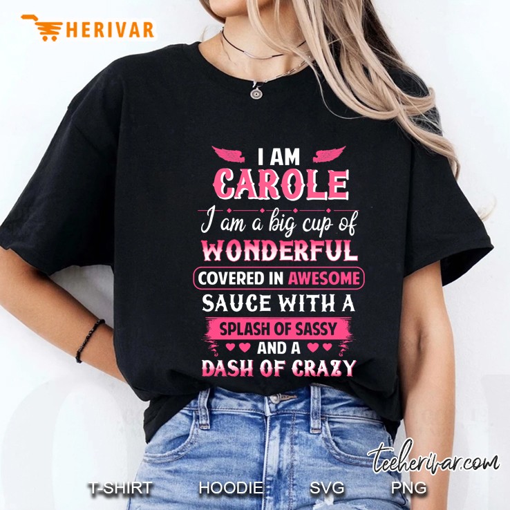 I Am Carole I Am A Big Cup Of Wonderful Covered In Awesome Sauce Ladies Tee