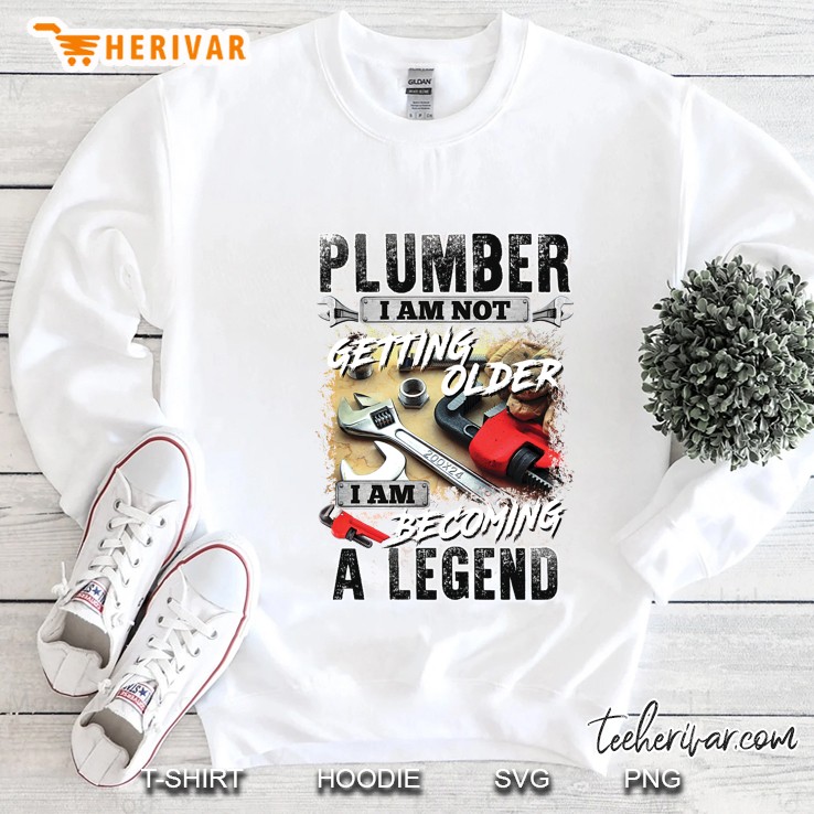 Plumber I Am Not Getting Older I Am Becoming A Legend White Version Sweatshirt