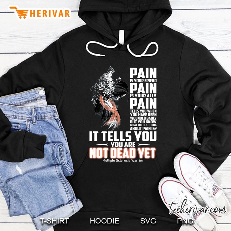 Pain Is Your Friend Pain Is Your Ally Pain Multiple Sclerosis Warrior Wolf Version Hoodie