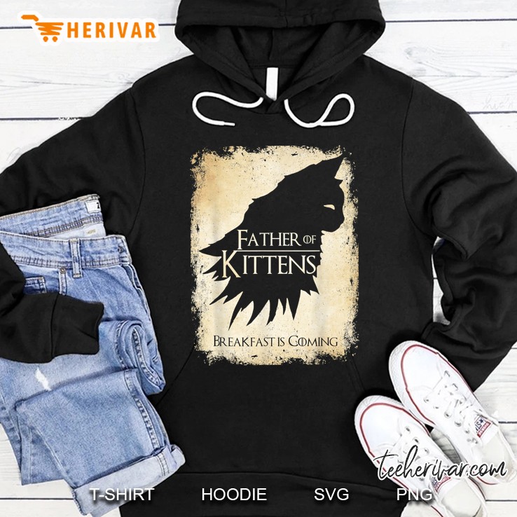 Father Of Kittens Breakfast Is Coming Hoodie